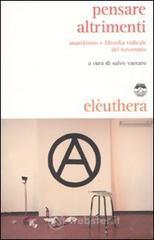 Pensare altrimenti. Anarchismo e filosofia radicale del Novecento Pensare altrimenti. Anarchismo e filosofia radicale del Novecento