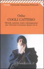 Cogli l'attimo. Metodi, esercizi, testi e stratagemmi per ritrovare l'armonia dentro s�
