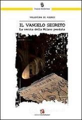Il Vangelo segreto. La verità della Milano perduta Il Vangelo segreto. La verità della Milano perduta