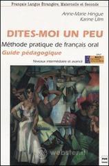Dites-moi un peu. M�thode pratique de fran�ais oral. Guide p�dagogique. Niveaux interm�diaire et avanc�