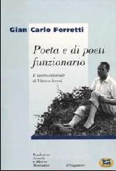 Poeta e di poeti funzionario. Il lavoro editoriale di Vittorio Sereni Poeta e di poeti funzionario. Il lavoro editoriale di Vittorio Sereni