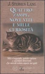 Quattro zampe, nove vite e mille curiosità. Miti e leggende, notizie curiose e aneddoti divertenti che avresti voluto sapere sui gatti Quattro zampe, nove vite e mille curiosità. Miti e leggende, notizie curiose e aneddoti divertenti che avresti voluto sapere sui gatti