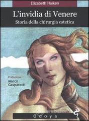 L' invidia di Venere. Storia della chirurgia estetica L' invidia di Venere. Storia della chirurgia estetica