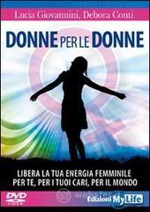 Donne per le donne. Libera la tua energia femminile per te, per i tuoi cari, per il mondo. Con 2 DVD Donne per le donne. Libera la tua energia femminile per te, per i tuoi cari, per il mondo. Con 2 DVD