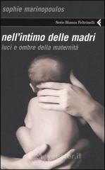 Nell'intimo delle madri. Luci e ombre della maternità Nell'intimo delle madri. Luci e ombre della maternità