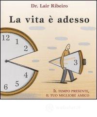 La vita č adesso. Il tempo presente, il tuo migliore amico La vita č adesso. Il tempo presente, il tuo migliore amico
