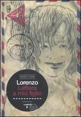 Lorenzo. Lettera a mio figlio Lorenzo. Lettera a mio figlio