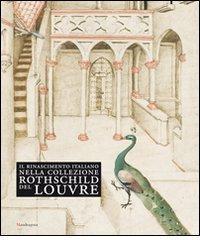 Il Rinascimento italiano nella collezione Rothschild del Louvre. Catalogo della mostra (Firenze, 27 maggio-14 settembre 2009) Il Rinascimento italiano nella collezione Rothschild del Louvre. Catalogo della mostra (Firenze, 27 maggio-14 settembre 2009)