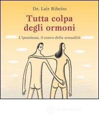 Tutta colpa degli ormoni. L'ipotalamo, il centro della sessualit�
