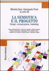 La semiotica e il progetto. Design, comunicazione, marketing La semiotica e il progetto. Design, comunicazione, marketing