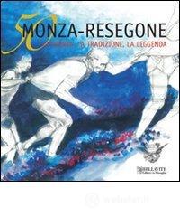 Cinquanta Monza-Resegone. La storia, la tradizione, la leggenda