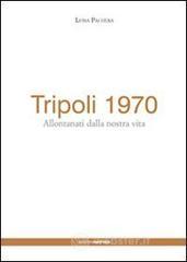 Tripoli 1970. Allontanati dalla nostra vita