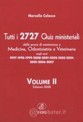 Tutti i 2727 quiz ministeriali. Prove di ammissione a medicina, odontoiatria, veterinaria negli anni 1997-2007 vol.2 Tutti i 2727 quiz ministeriali. Prove di ammissione a medicina, odontoiatria, veterinaria negli anni 1997-2007 vol.2
