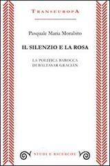 Il silenzio e la rosa. La politica barocca di Baltasar Graci�n
