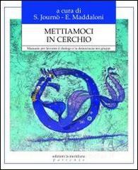 Mettiamoci in cerchio. Manuale per favorire il dialogo e la democrazia nei gruppi Mettiamoci in cerchio. Manuale per favorire il dialogo e la democrazia nei gruppi