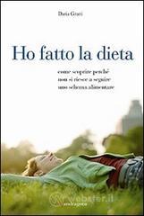 Ho fatto la dieta. Come scoprire perch� non si riesce a seguire uno schema alimentare