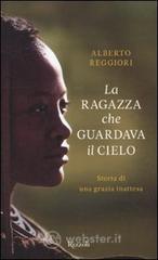 La ragazza che guardava il cielo. Storia di una grazia inattesa La ragazza che guardava il cielo. Storia di una grazia inattesa