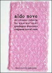 Mi chiamo Roberta ho quarant'anni guadagno duecentocinquanta euro al mese. Versione 2.0 Mi chiamo Roberta ho quarant'anni guadagno duecentocinquanta euro al mese. Versione 2.0