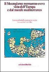 Il mezzogiorno normanno-svevo visto dall'Europa e dal mondo mediterraneo. Atti delle 13e Giornate normanno-sveve