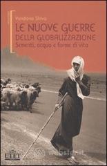 Le nuove guerre della globalizzazione. Sementi, acqua e forme di vita Le nuove guerre della globalizzazione. Sementi, acqua e forme di vita