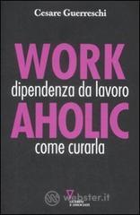 Workaholic. Dipendenza da lavoro: come curarla