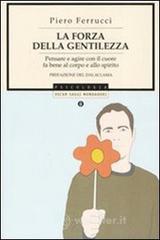 La forza della gentilezza. Pensare e agire con il cuore fa bene al corpo e allo spirito La forza della gentilezza. Pensare e agire con il cuore fa bene al corpo e allo spirito