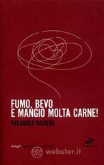 Fumo, bevo e mangio molta carne!