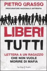 Liberi tutti. Lettera a un ragazzo che non vuole morire di mafia Liberi tutti. Lettera a un ragazzo che non vuole morire di mafia