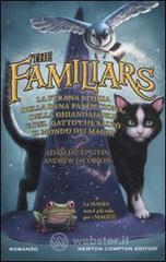 The Familiars. La strana storia della rana pasticciona, della ghiandaia blu e del gatto che salvò il mondo dei maghi The Familiars. La strana storia della rana pasticciona, della ghiandaia blu e del gatto che salvò il mondo dei maghi
