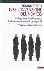 1938. L'invenzione del nemico. Le leggi razziali del fascismo. Testimonianze e storie di perseguitati 1938. L'invenzione del nemico. Le leggi razziali del fascismo. Testimonianze e storie di perseguitati