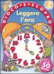 Leggere l'ora. Gioco e scopro. Con adesivi