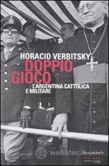 Doppio gioco. L'Argentina cattolica e militare Doppio gioco. L'Argentina cattolica e militare