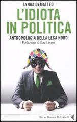 L' idiota in politica. Antropologia della Lega Nord L' idiota in politica. Antropologia della Lega Nord