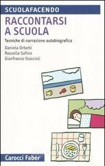 Raccontarsi a scuola. Tecniche di narrazione autobiografica Raccontarsi a scuola. Tecniche di narrazione autobiografica