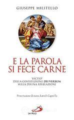 E la parola si fece carne. �Lectio� della costituzione dei verbum sulla divina rivelazione