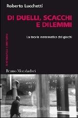 Di duelli, scacchi e dilemmi. La teoria matematica dei giochi