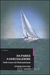 Da Parigi a Gerusalemme. Sulle tracce di Chateaubriand Da Parigi a Gerusalemme. Sulle tracce di Chateaubriand