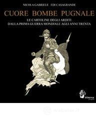Cuore, bombe, pugnale. Le cartoline degli arditi dalla prima guerra mondiale agli anni Trenta