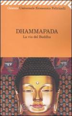 Dhammapada. La via del Buddha Dhammapada. La via del Buddha