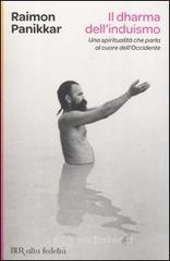 Il Dharma dell'induismo. Una spiritualutā che parla al cuore dell'occidente Il Dharma dell'induismo. Una spiritualutā che parla al cuore dell'occidente
