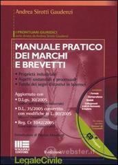 Manuale pratico dei marchi e brevetti. Propriet� industriale, aspetti sostanziali e processuali, tutela dei segni distintivi in Internet. Con CD-ROM