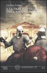 L ultima battaglia dellimpero romano. Lesercito del V secolo e la disfatta finale contro i Vandali. E-book