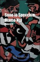 Sono io specchio siamo noi nascere Sono io specchio siamo noi nascere