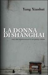 La donna di Shanghai. Voci dai sopravvissuti a un gulag cinese La donna di Shanghai. Voci dai sopravvissuti a un gulag cinese