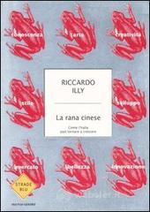 La rana cinese. Come l'Italia può tornare a crescere La rana cinese. Come l'Italia può tornare a crescere