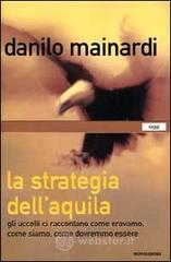 La strategia dell'aquila. Gli uccelli ci raccontano come eravamo, come siamo, come dovremmo essere