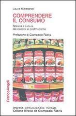 Comprendere il consumo. Societ� e cultura dai classici al postmoderno