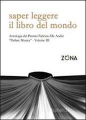 Saper leggere il libro del mondo. Antologia del premio Fabrizio De Andr� �Parlare musica� vol.3
