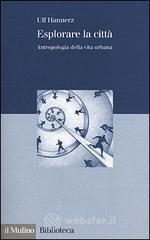 Esplorare la citt�. Antropologia della vita urbana