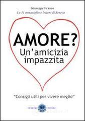 Amore? Un'amicizia impazzita. Le 11 lezioni magnifiche di Seneca